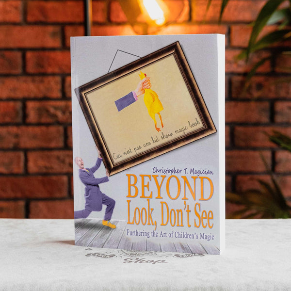 Beyond Look, Don't See: Furthering the Art of Children's Magic by Christopher T. Magician - Brown Bear Magic Shop