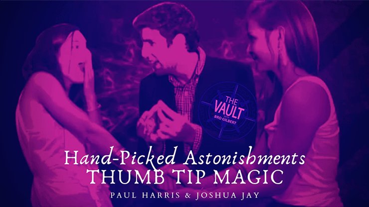 The Vault - Hand-picked Astonishments (Thumb Tips) by Paul Harris and Joshua Jay video DOWNLOAD - Brown Bear Magic Shop